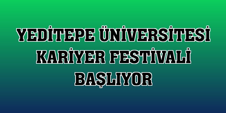 Yeditepe Üniversitesi Kariyer Festivali başlıyor