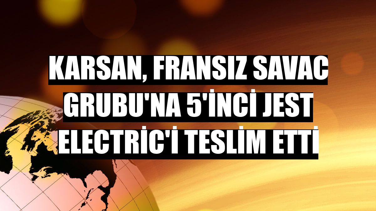 Karsan, Fransız SAVAC Grubu'na 5'inci Jest Electric'i teslim etti