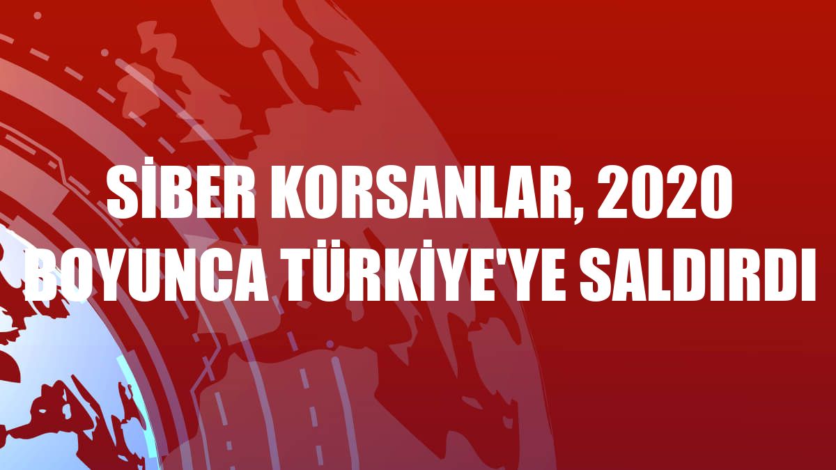 Siber korsanlar, 2020 boyunca Türkiye'ye saldırdı