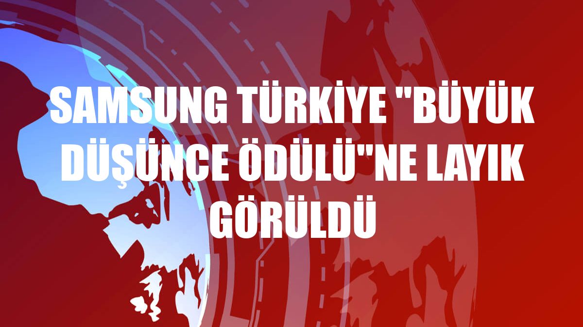 Samsung Türkiye 'Büyük Düşünce Ödülü'ne layık görüldü