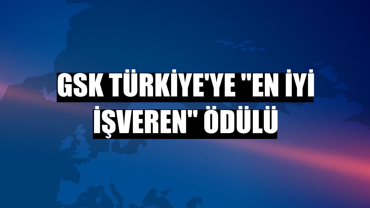 GSK Türkiye'ye 'En İyi İşveren' ödülü