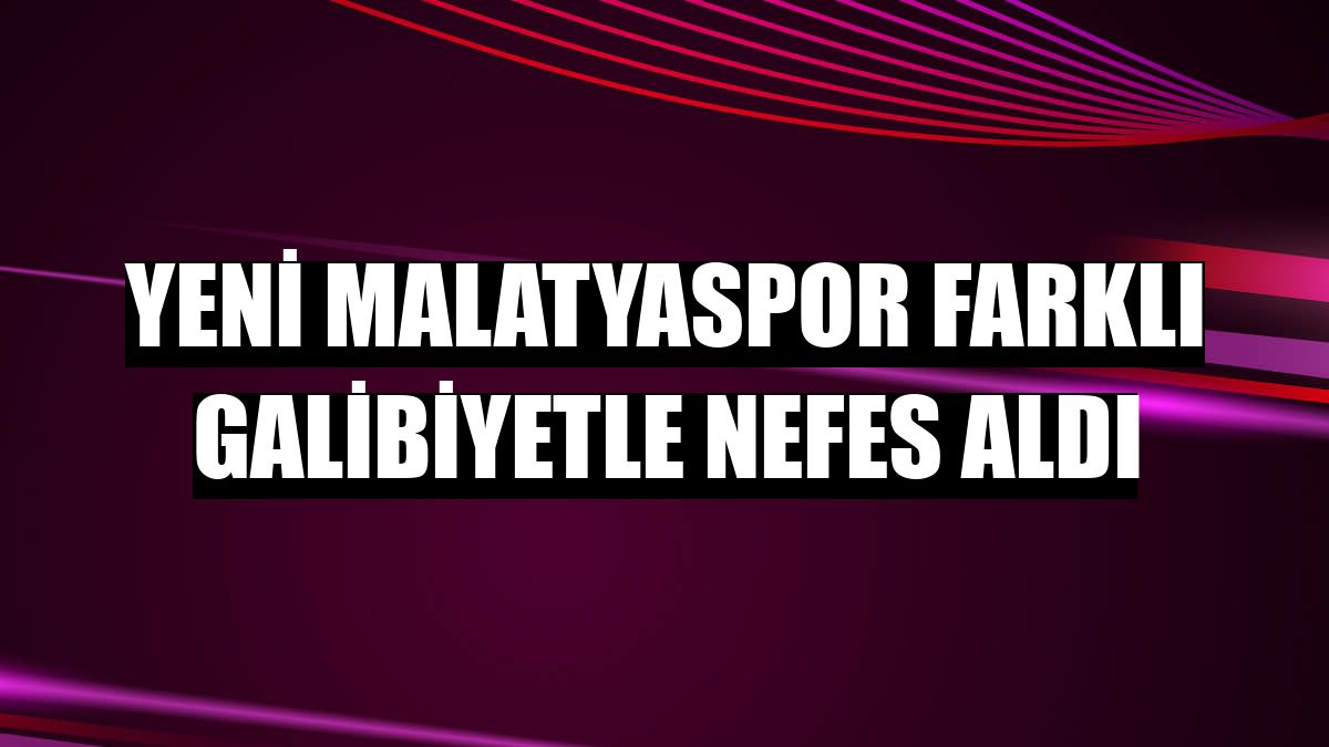 Yeni Malatyaspor farklı galibiyetle nefes aldı