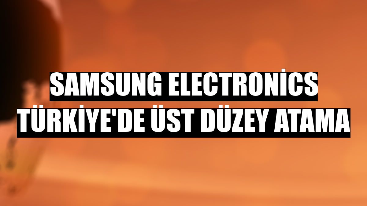 Samsung Electronics Türkiye'de üst düzey atama