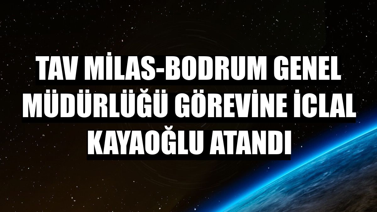TAV Milas-Bodrum Genel Müdürlüğü görevine İclal Kayaoğlu atandı