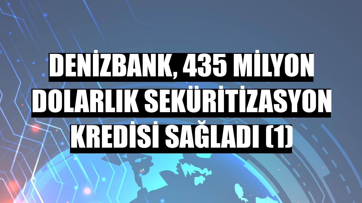 DenizBank, 435 milyon dolarlık seküritizasyon kredisi sağladı (1)