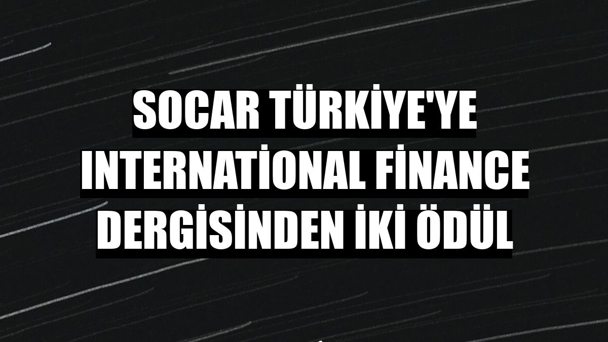 SOCAR Türkiye'ye International Finance dergisinden iki ödül