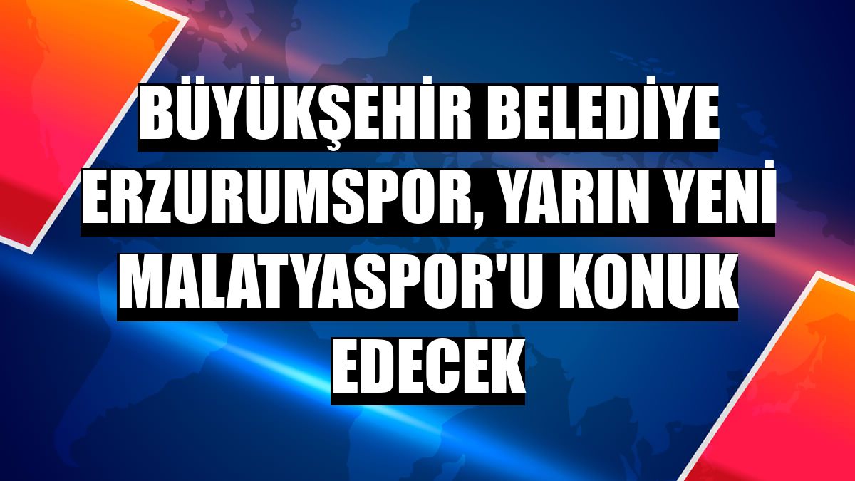 Büyükşehir Belediye Erzurumspor, yarın Yeni Malatyaspor'u konuk edecek