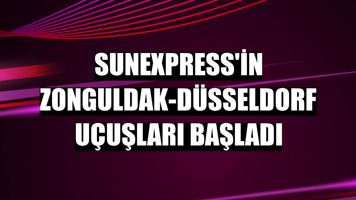 SunExpress'in Zonguldak-Düsseldorf uçuşları başladı