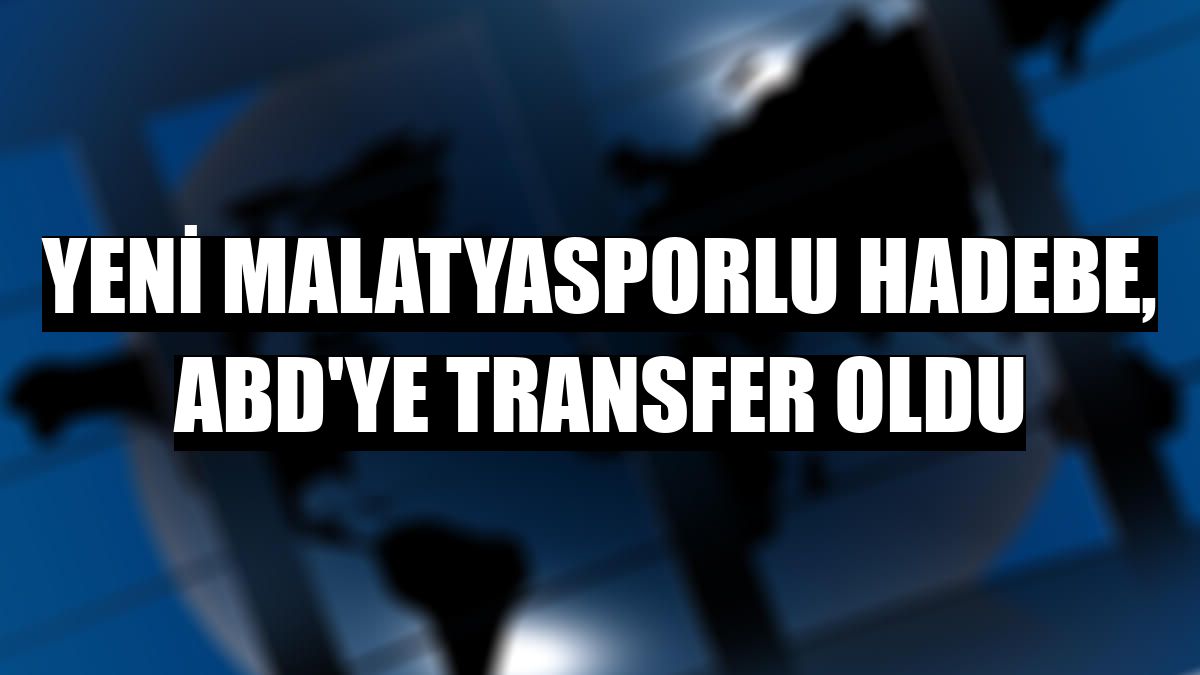 Yeni Malatyasporlu Hadebe, ABD'ye transfer oldu