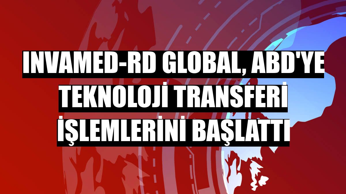 Invamed-RD Global, ABD'ye teknoloji transferi işlemlerini başlattı