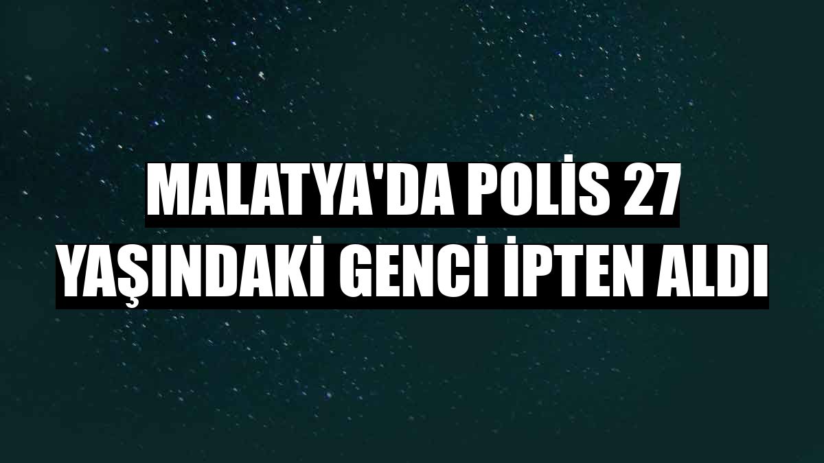 Malatya'da polis 27 yaşındaki genci ipten aldı
