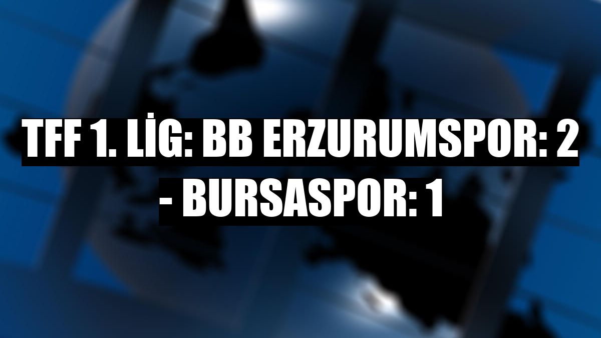 TFF 1. Lig: BB Erzurumspor: 2 - Bursaspor: 1