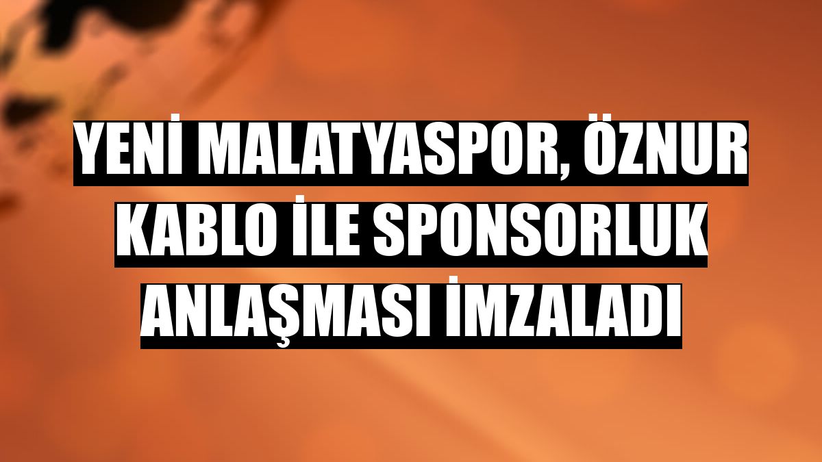 Yeni Malatyaspor, Öznur Kablo ile sponsorluk anlaşması imzaladı