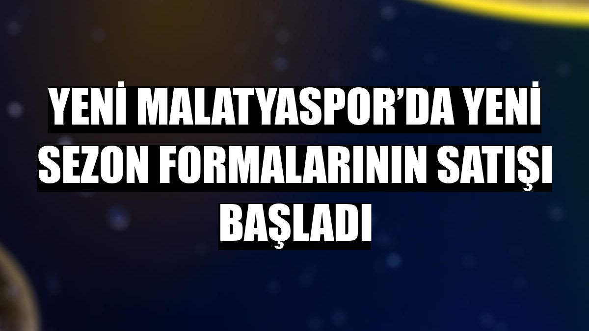 Yeni Malatyaspor’da yeni sezon formalarının satışı başladı