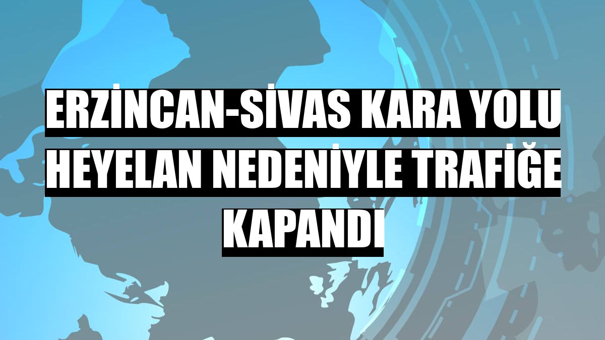 Erzincan-Sivas kara yolu heyelan nedeniyle trafiğe kapandı