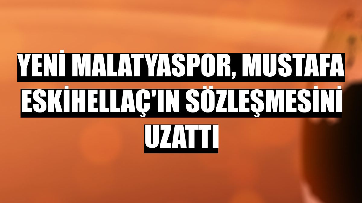Yeni Malatyaspor, Mustafa Eskihellaç'ın sözleşmesini uzattı