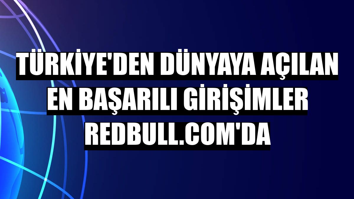 Türkiye'den dünyaya açılan en başarılı girişimler Redbull.com'da