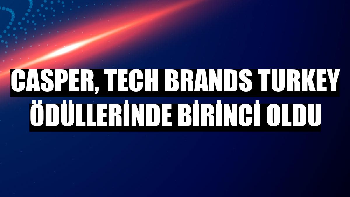 Casper, Tech Brands Turkey ödüllerinde birinci oldu