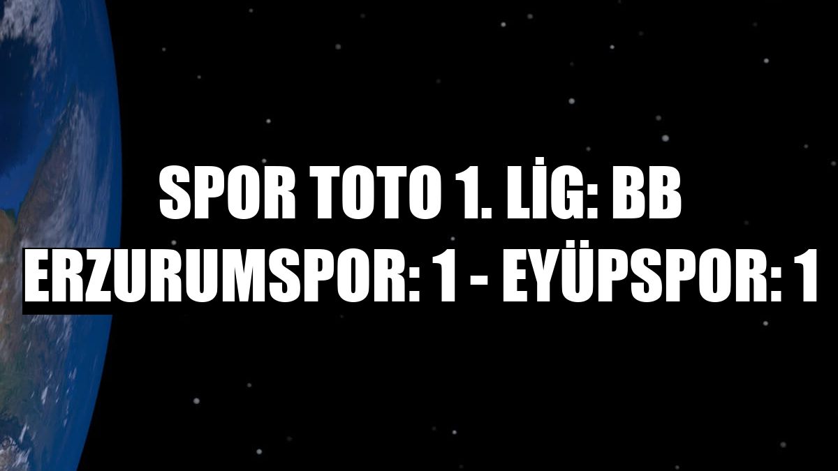Spor Toto 1. Lig: BB Erzurumspor: 1 - Eyüpspor: 1