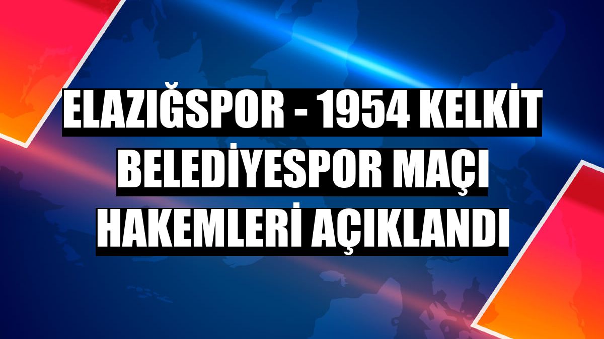 Elazığspor - 1954 Kelkit Belediyespor maçı hakemleri açıklandı