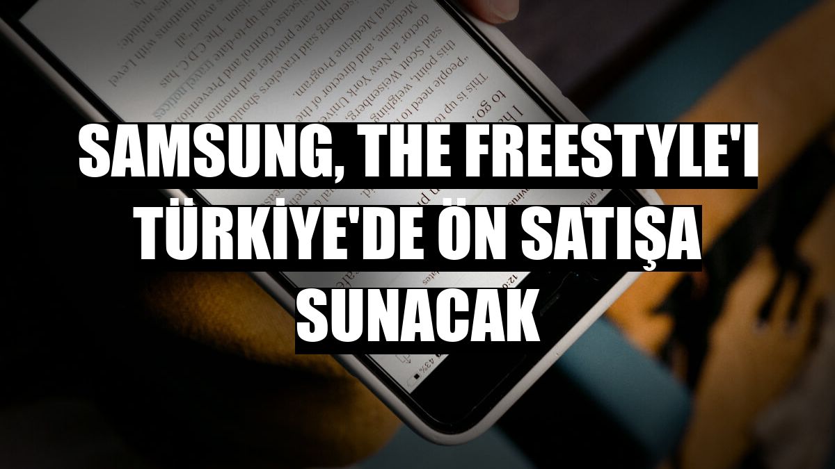 Samsung, The Freestyle'ı Türkiye'de ön satışa sunacak
