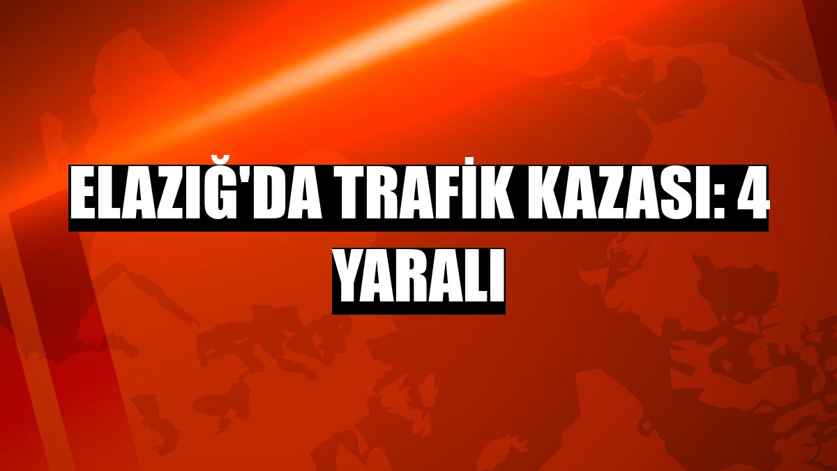 Elazığ'da trafik kazası: 4 yaralı