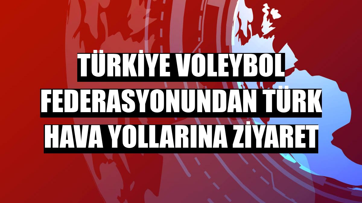 Türkiye Voleybol Federasyonundan Türk Hava Yollarına ziyaret