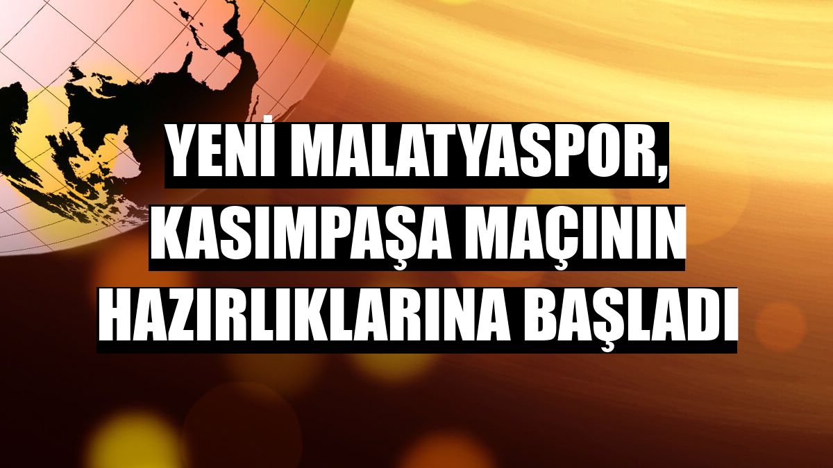 Yeni Malatyaspor, Kasımpaşa maçının hazırlıklarına başladı