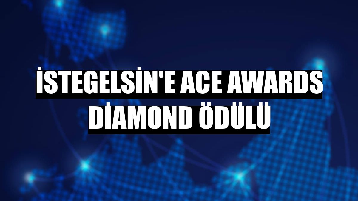 istegelsin'e ACE Awards Diamond ödülü