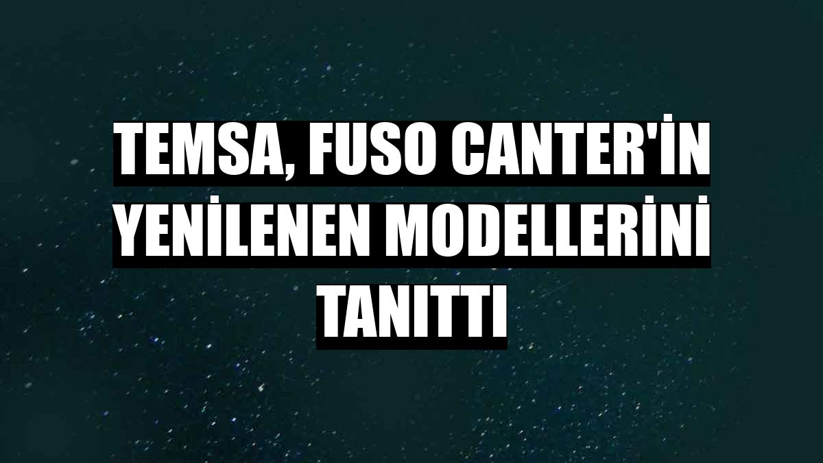 TEMSA, Fuso Canter'in yenilenen modellerini tanıttı