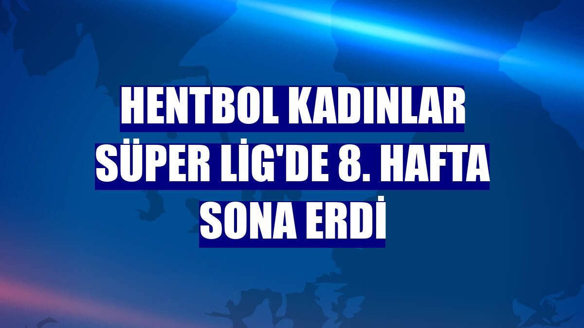 Hentbol Kadınlar Süper Lig'de 8. hafta sona erdi