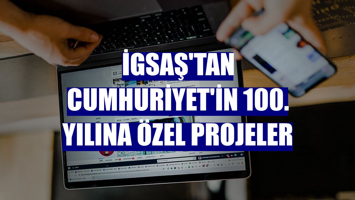İGSAŞ'tan Cumhuriyet'in 100. yılına özel projeler