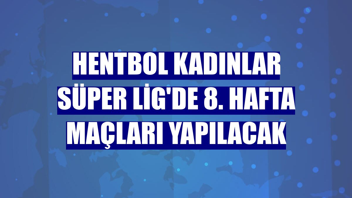 Hentbol Kadınlar Süper Lig'de 8. hafta maçları yapılacak