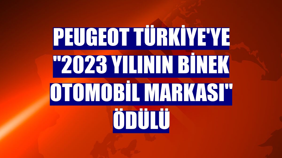 Peugeot Türkiye'ye '2023 Yılının Binek Otomobil Markası' ödülü