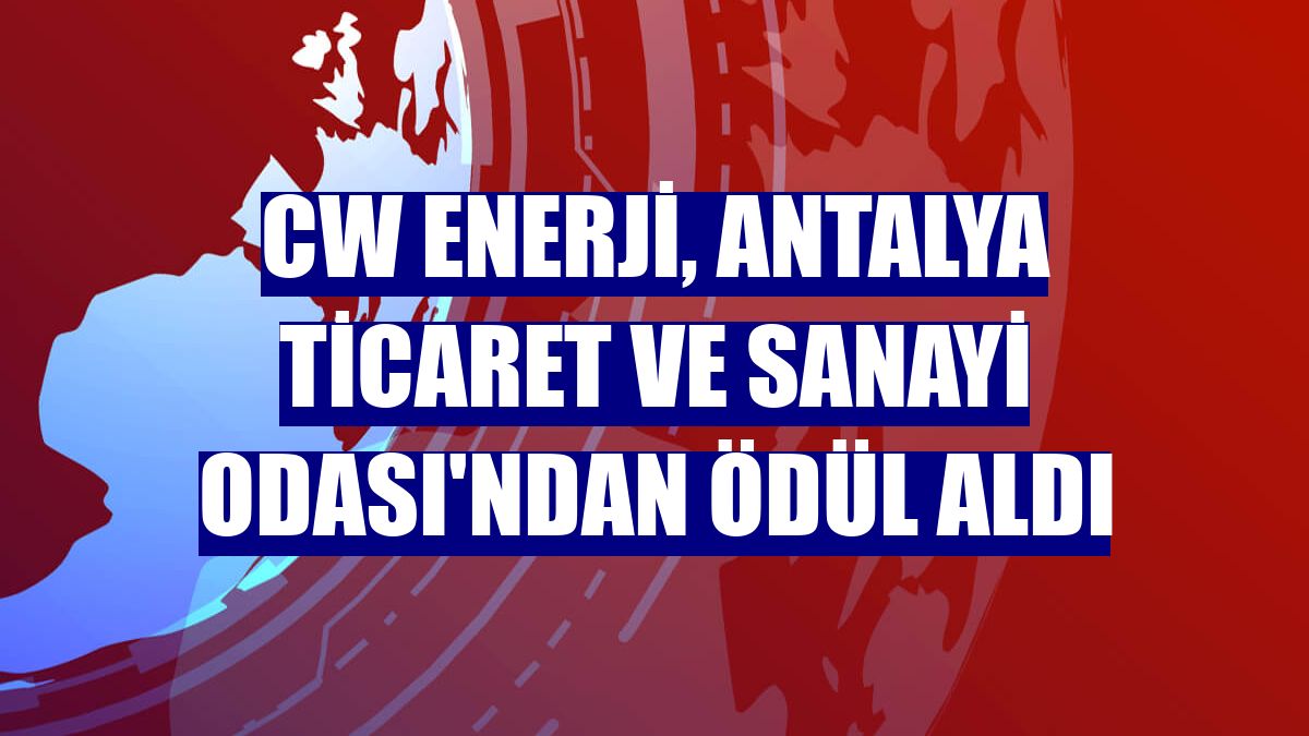 CW Enerji, Antalya Ticaret ve Sanayi Odası'ndan ödül aldı