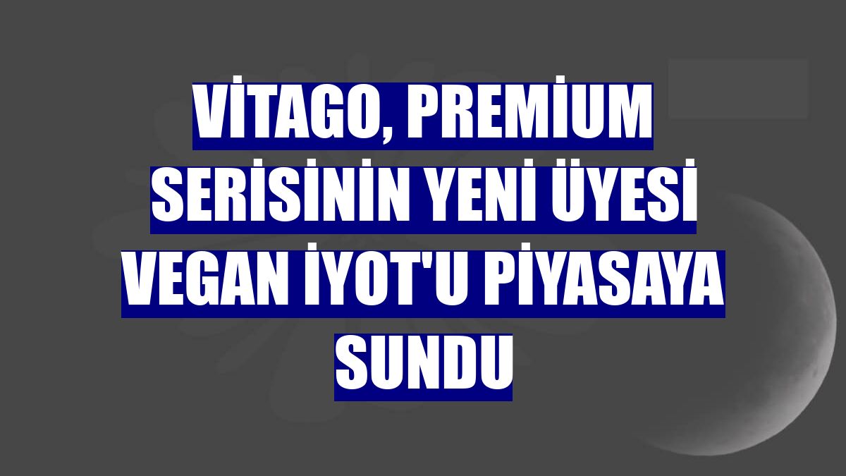 Vitago, premium serisinin yeni üyesi Vegan İyot'u piyasaya sundu