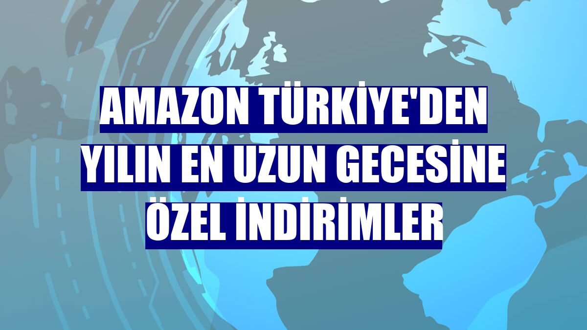 Amazon Türkiye'den yılın en uzun gecesine özel indirimler