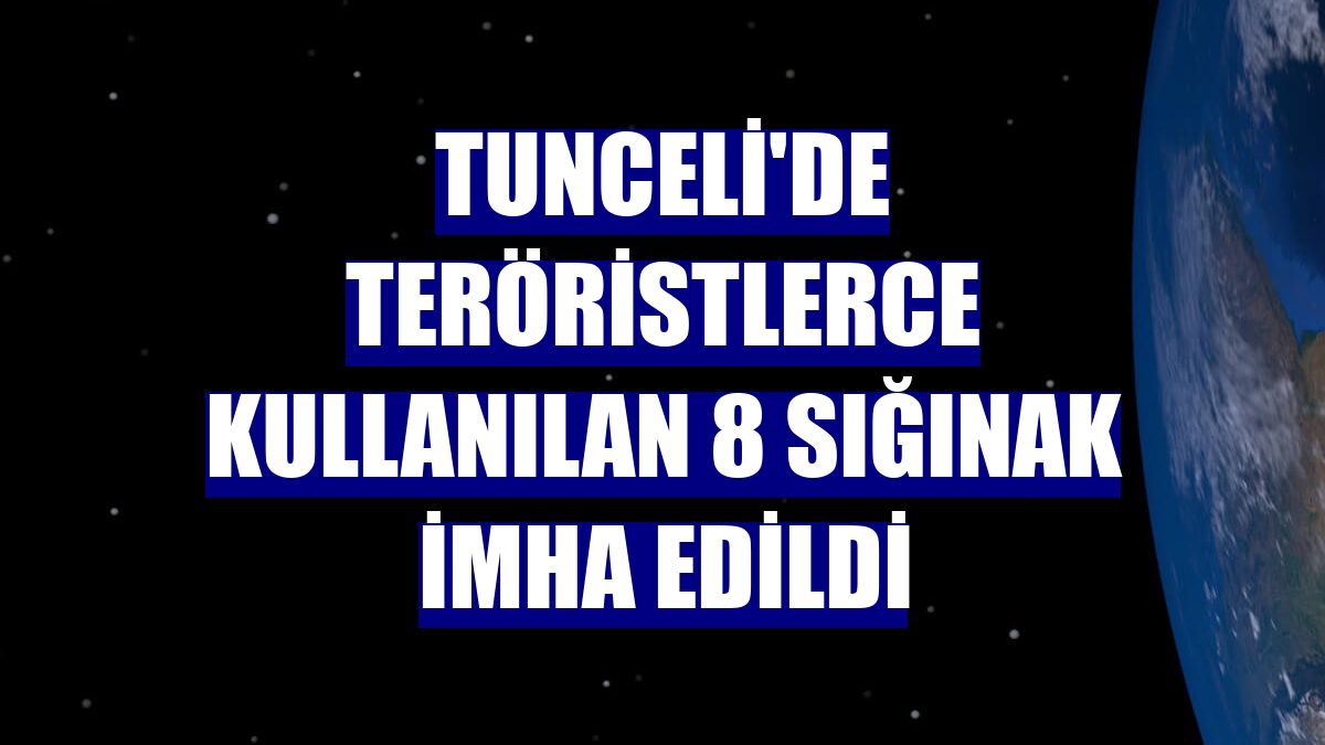 Tunceli'de teröristlerce kullanılan 8 sığınak imha edildi