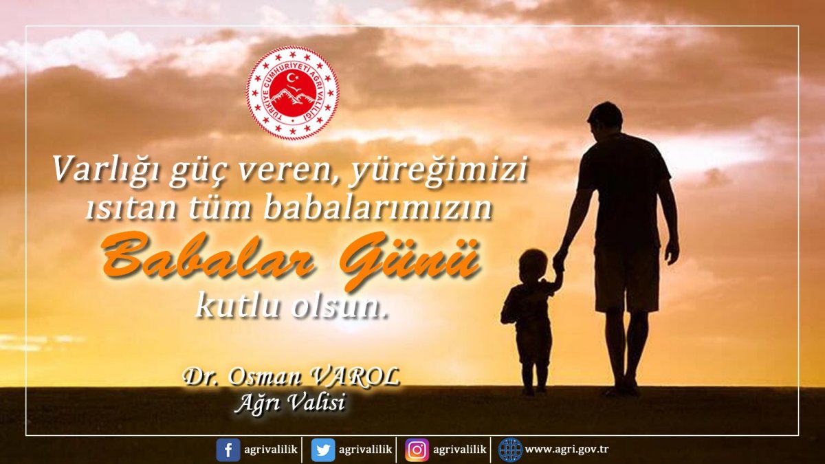 Ağrı Valisi Dr. Osman Varol, Babalar Günü dolayısıyla bir mesaj yayımladı.
