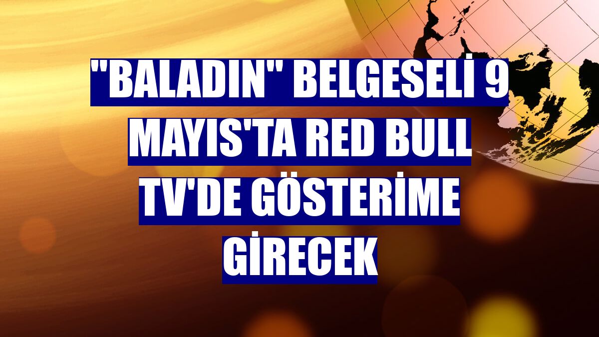 'Baladın' belgeseli 9 Mayıs'ta Red Bull TV'de gösterime girecek