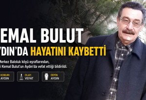 Ağrı Çevre ve Şehircilik İl Müdürlüğü emeklisi Kemal Bulut Aydın'da hayatını kaybetti