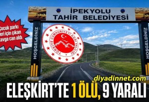 Eleşkirt Tahir Beldesinde Çocuk Parkı Yeri Kavgası: 1 Ölü, 9 Yaralı