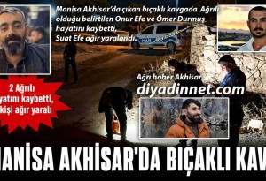 Akhisar'daki Bıçaklı Kavgada 2 Ağrılı Öldürüldü, 1 Kişi Ağır Yaralı