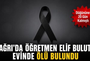 Düğününe 20 Gün Kalmıştı: Ağrı'da Öğretmen Elif Bulut Evinde Ölü Bulundu