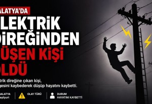 Malatya'nın Yeşilyurt ilçesinde elektrik direğinden düşen 39 yaşındaki kişi hayatını kaybetti