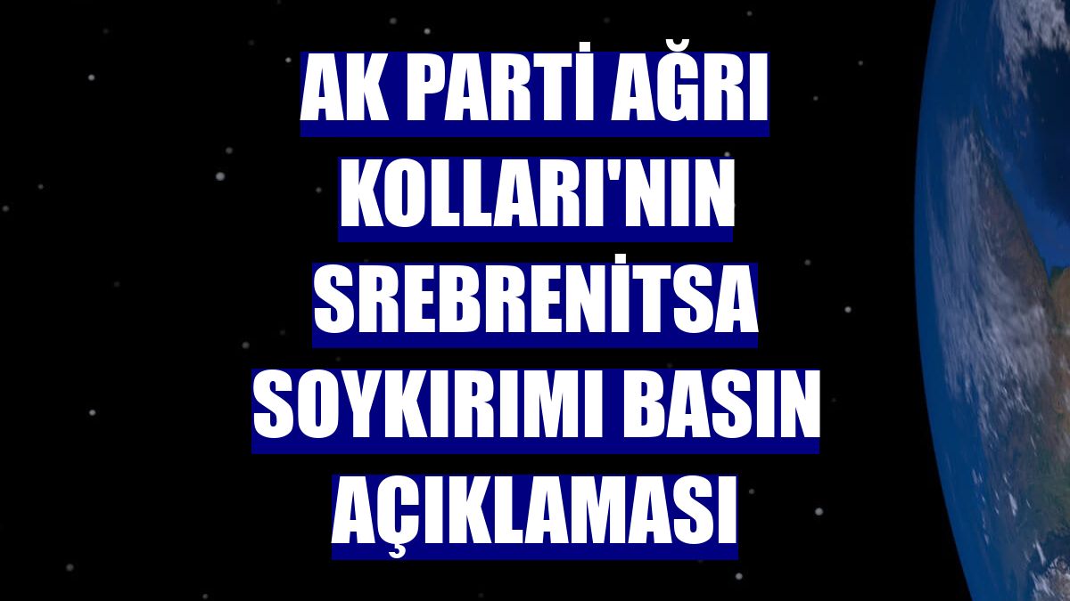 AK Parti Ağrı Kolları'nın Srebrenitsa soykırımı basın açıklaması