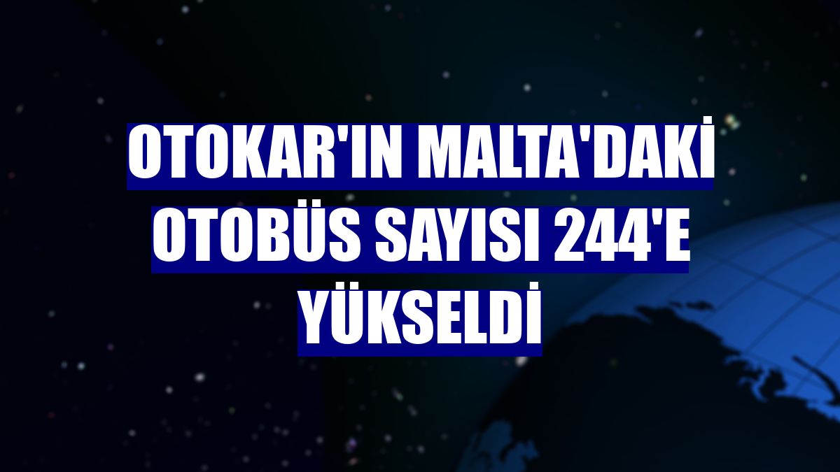 Otokar'ın Malta'daki otobüs sayısı 244'e yükseldi