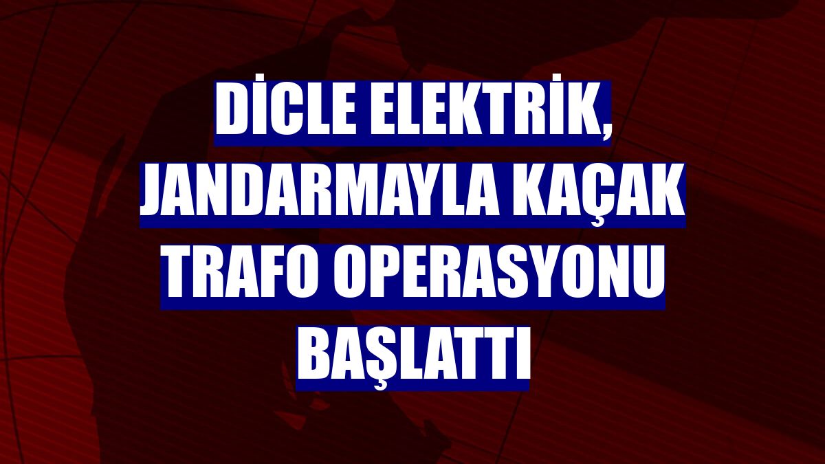Dicle Elektrik, jandarmayla kaçak trafo operasyonu başlattı