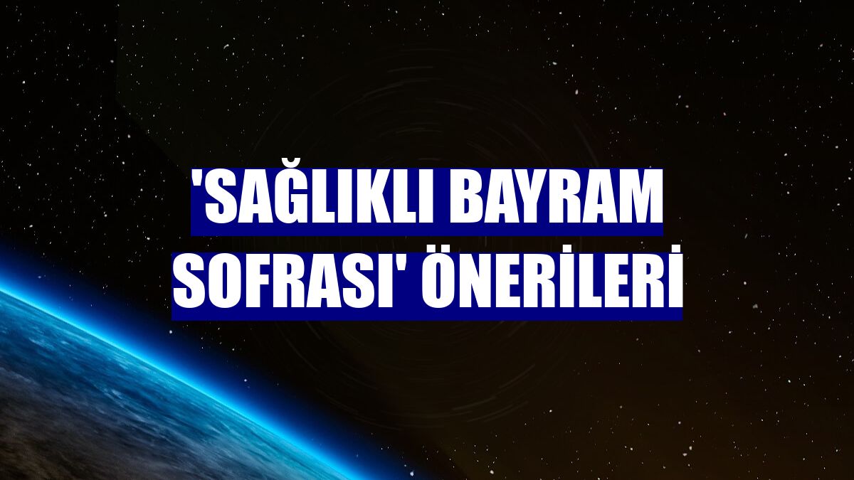 'Sağlıklı bayram sofrası' önerileri