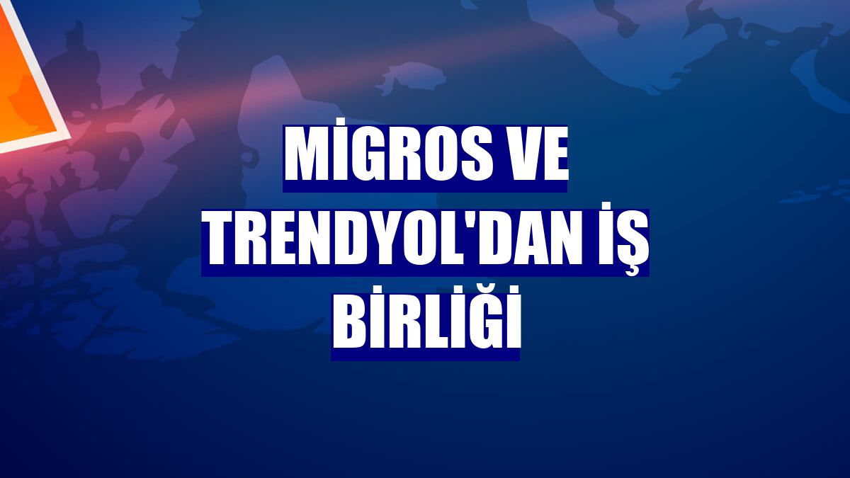 Migros ve Trendyol'dan iş birliği